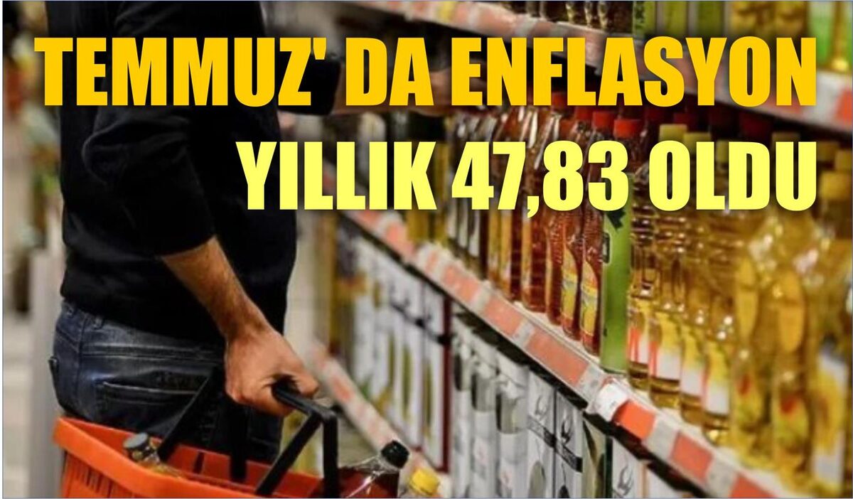 TEMMUZ’ DA ENFLASYON YILLIK 47,83 OLDU