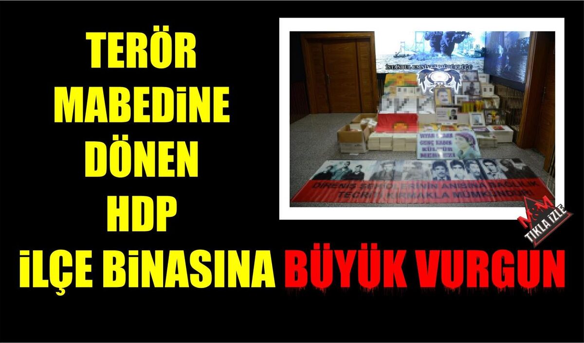 TERÖR MABEDİNE DÖNEN HDP İLÇE BİNASINA BÜYÜK VURGUN