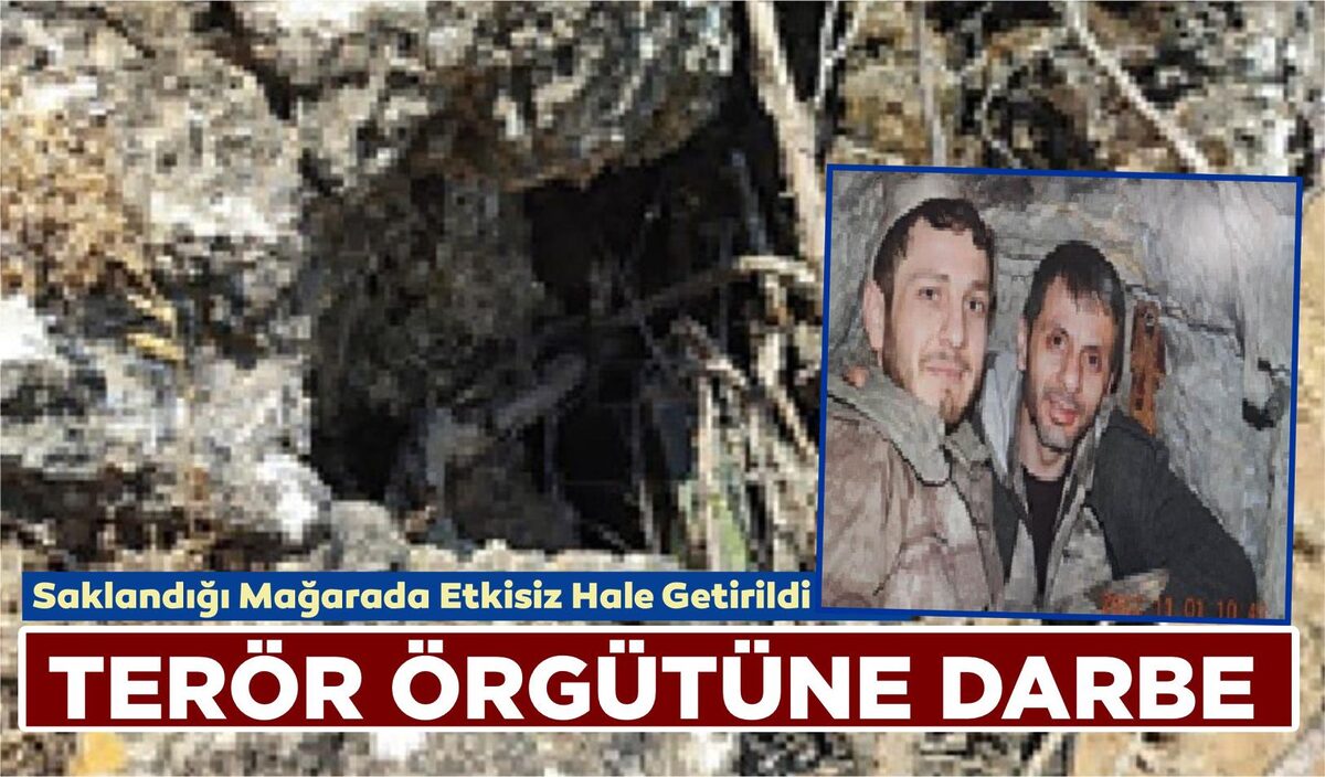 TERÖR ÖRGÜTÜNE DARBE: SAKLANDIĞI MAĞARADA ETKİSİZ HALE GETİRİLDİ