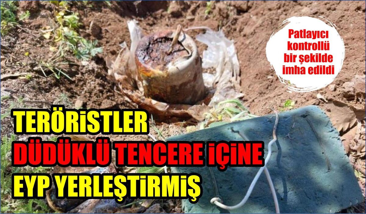 TERÖRİSTLER DÜDÜKLÜ TENCERE İÇİNE EYP YERLEŞTİRMİŞ 