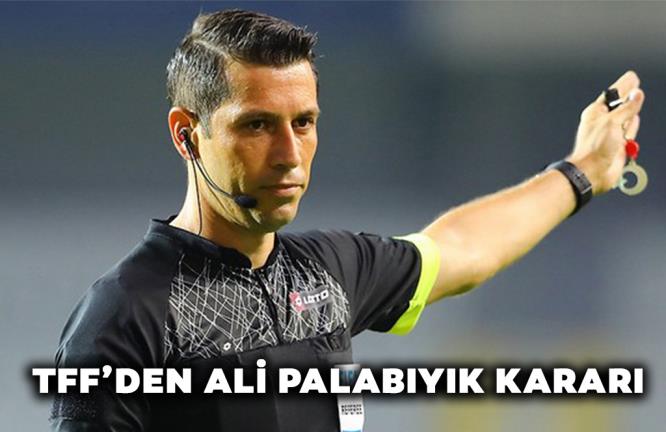 TFF’DEN ALİ PALABIYIK KARARI