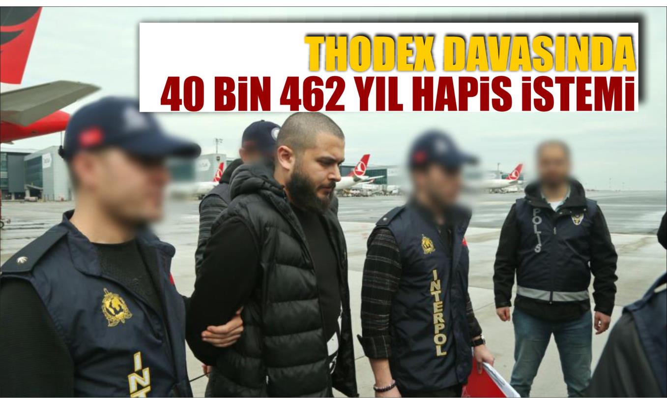 THODEX DAVASINDA 40 BİN 462 YIL HAPİS İSTEMİ