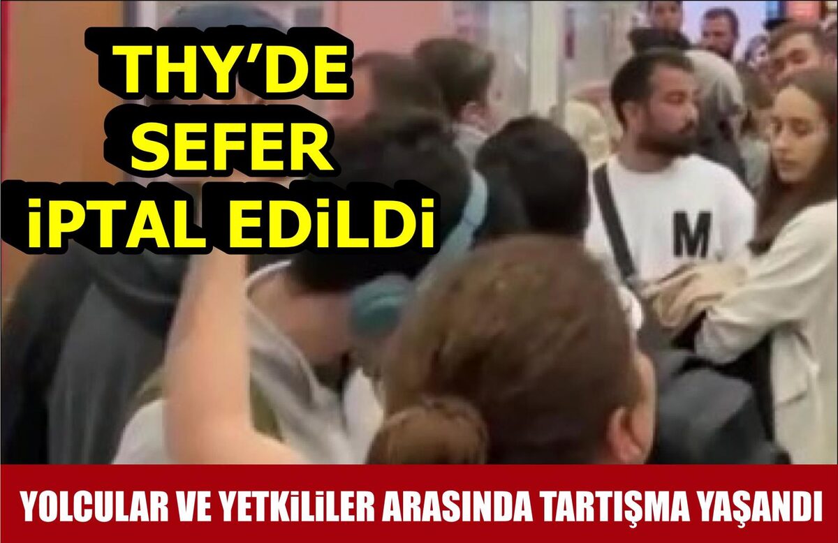 THY UÇUŞ SEFERİ İPTAL EDİLDİ, YOLCULAR İSYAN ETTİ