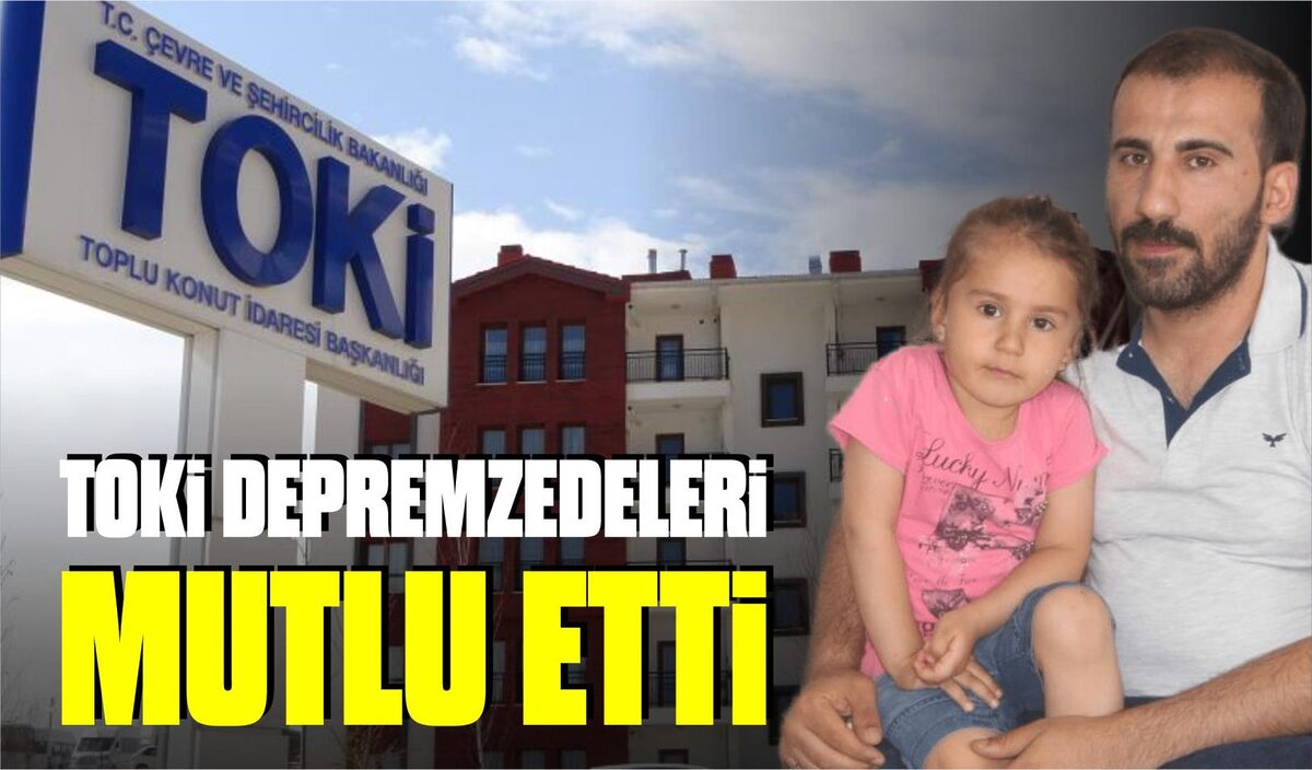 TOKİ DEPREMZEDELERİ MUTLU ETTİ