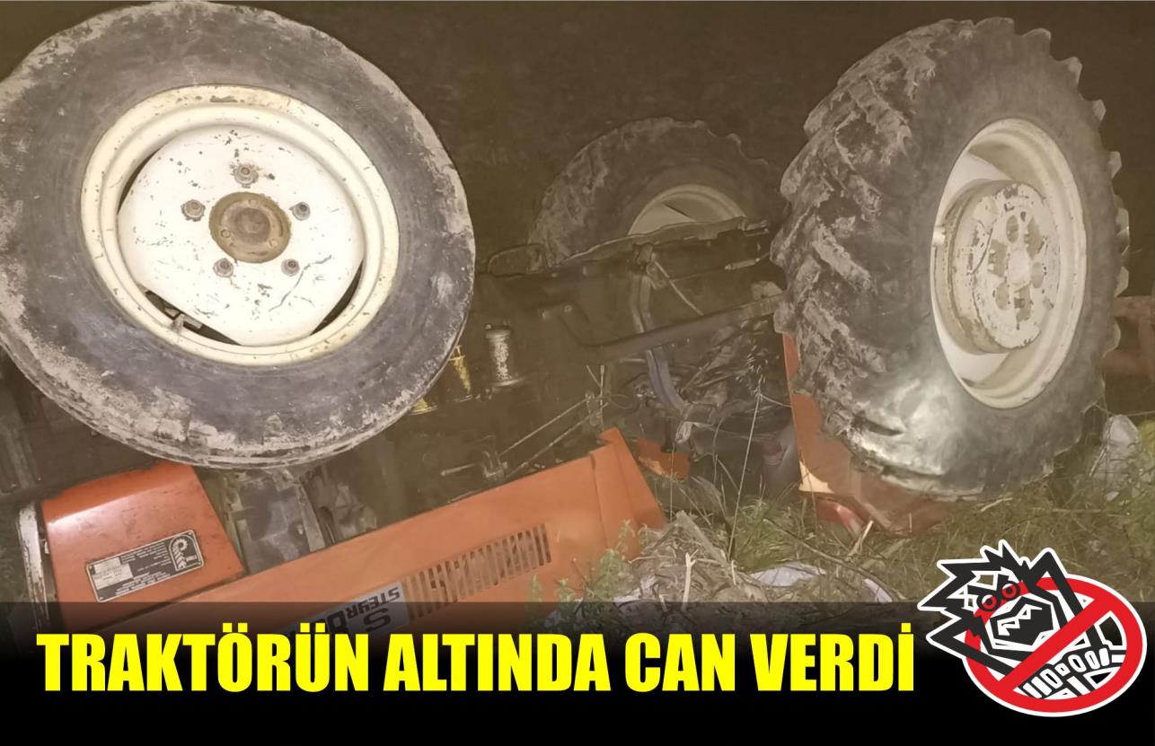 TRAKTÖRÜN ALTINDA CAN VERDİ