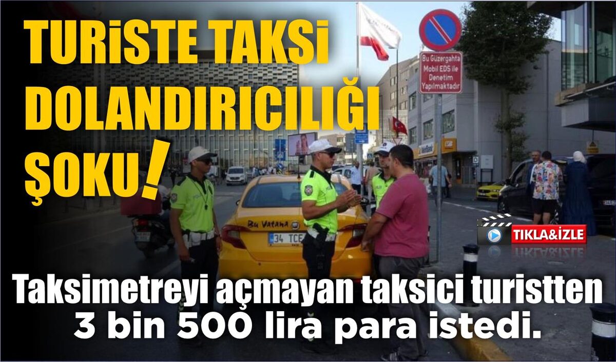 TURİSTE TAKSİ DOLANDIRICILIĞI ŞOKU!