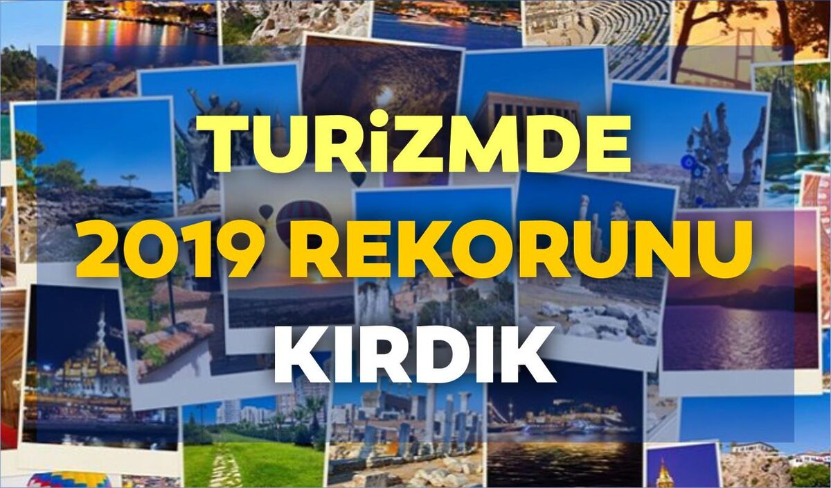 TURİZMDE 2019 REKORUNU KIRDIK