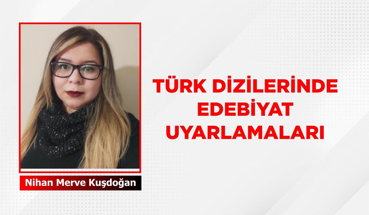 TÜRK DİZİLERİNDE EDEBİYAT UYARLAMALARI