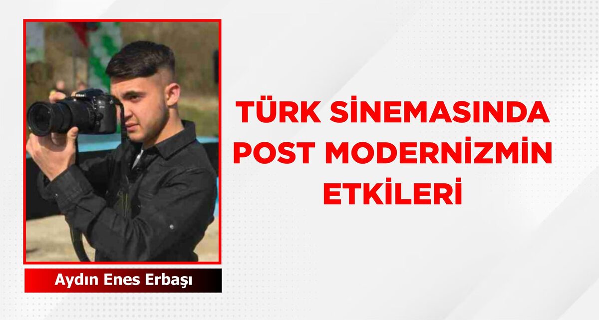 TÜRK SİNEMASINDA POST MODERNİZMİN ETKİLERİ