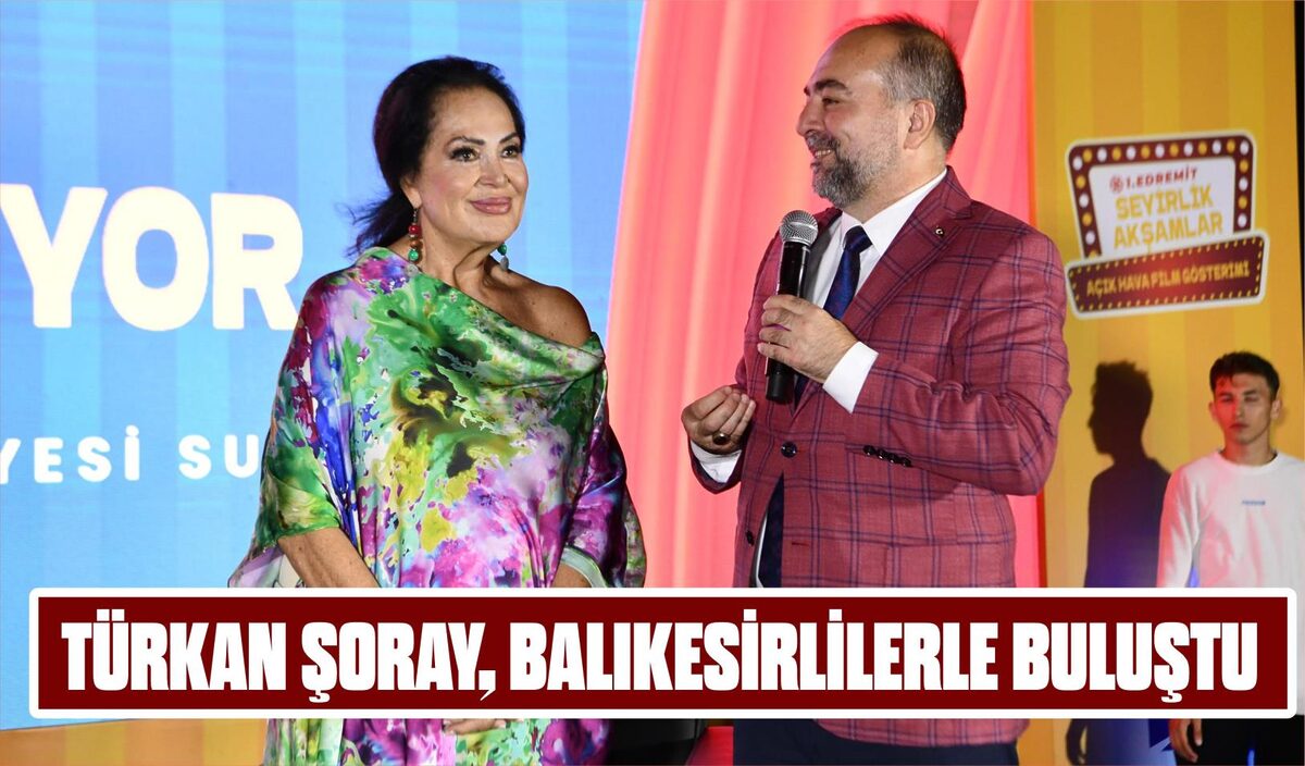 TÜRKAN ŞORAY, BALIKESİRLİLERLE BULUŞTU