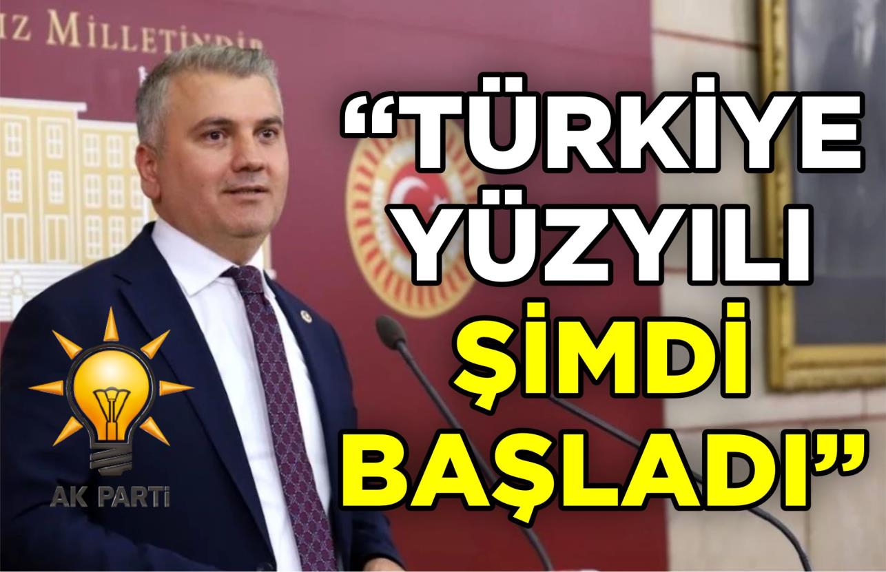 “TÜRKİYE YÜZYILI ŞİMDİ BAŞLADI”