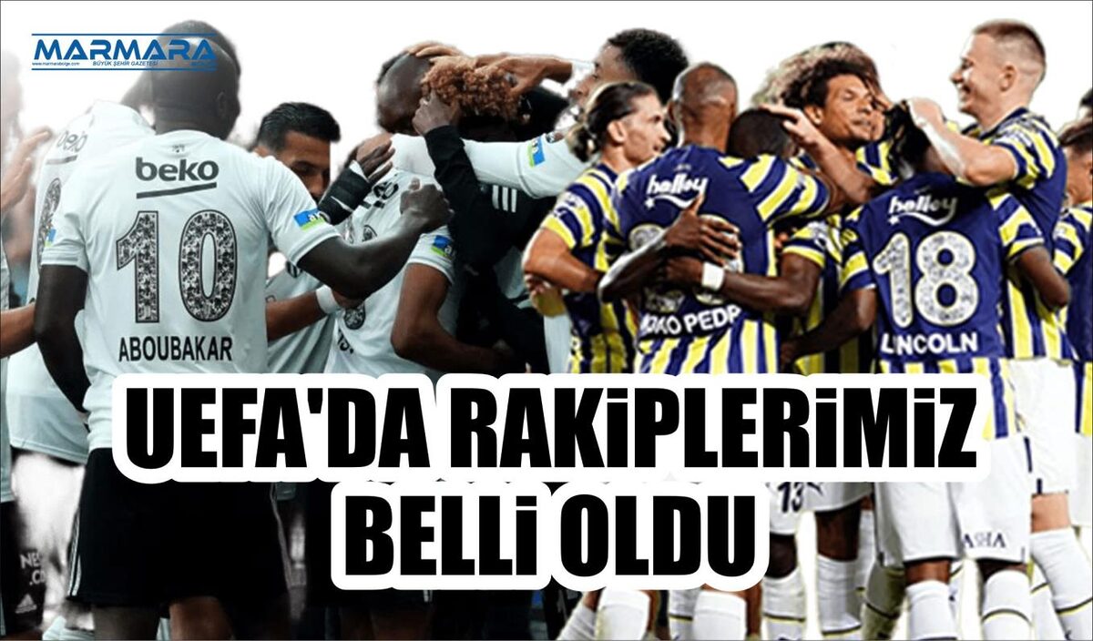 UEFA’DA RAKİPLERİMİZ BELLİ OLDU