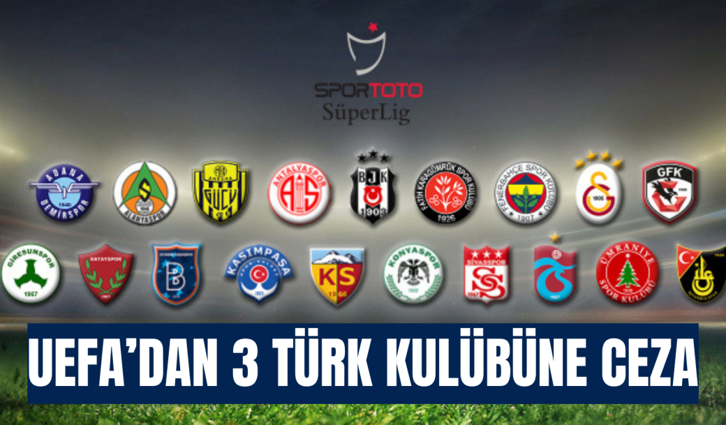 UEFA’DAN 3 TÜRK KULÜBÜNE CEZA