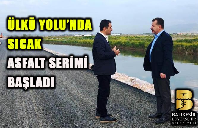 ÜLKÜ YOLU’NDA SICAK ASFALT SERİMİ BAŞLADI