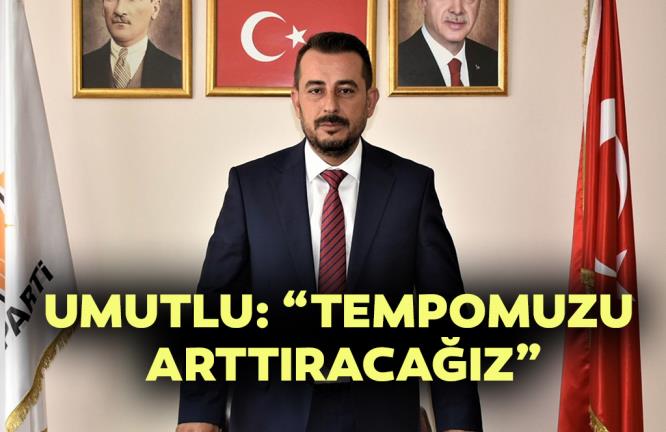 UMUTLU: “TEMPOMUZU ARTTIRACAĞIZ”