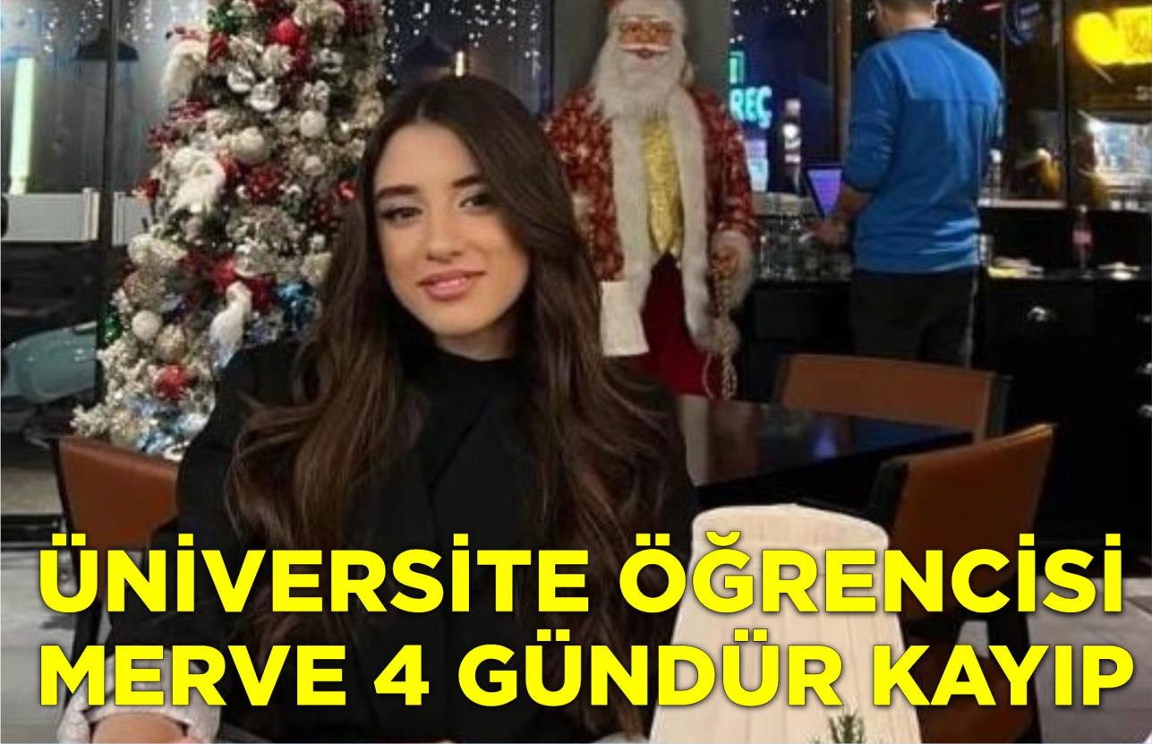 ÜNİVERSİTE ÖĞRENCİSİ MERVE 4 GÜNDÜR KAYIP