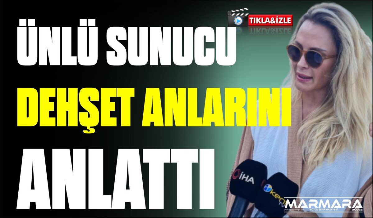 ÜNLÜ SUNUCU DEHŞET ANLARINI ANLATTI