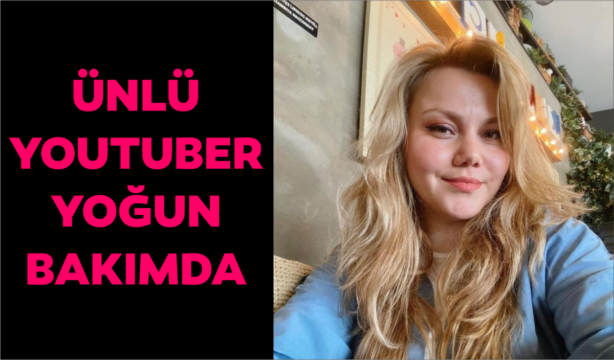 ÜNLÜ YOUTUBER YOĞUN BAKIMDA  