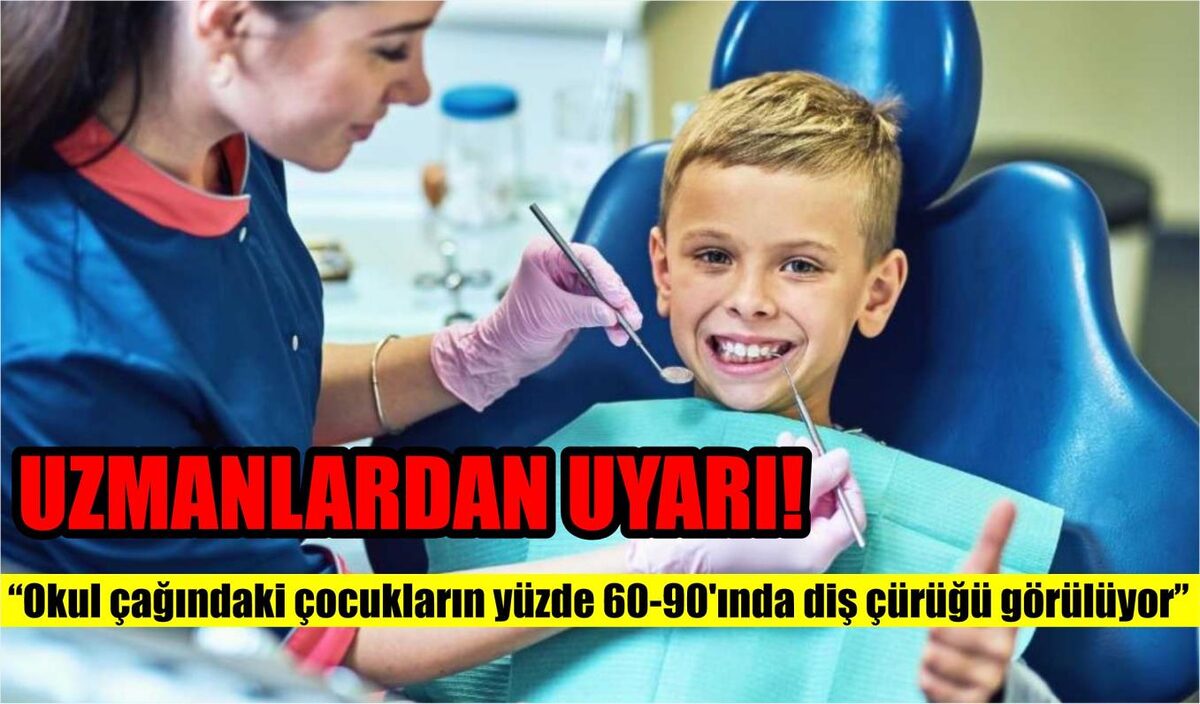 UZMANLARDAN UYARI!  “Okul çağındaki çocukların yüzde 60-90’ında diş çürüğü görülüyor”