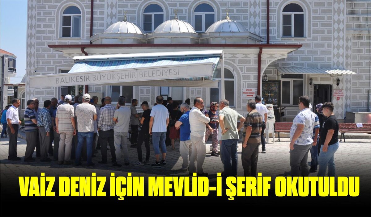 VAİZ DENİZ İÇİN MEVLİD-İ ŞERİF OKUTULDU