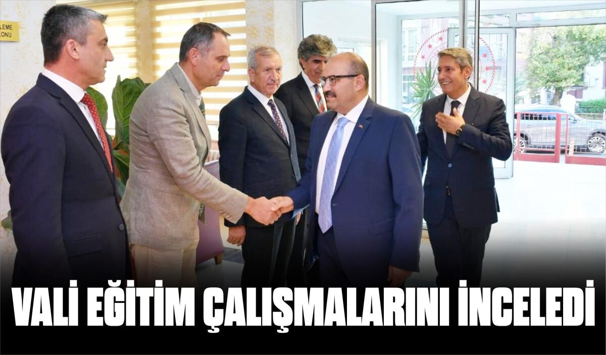 VALİ EĞİTİM ÇALIŞMALARINI İNCELEDİ