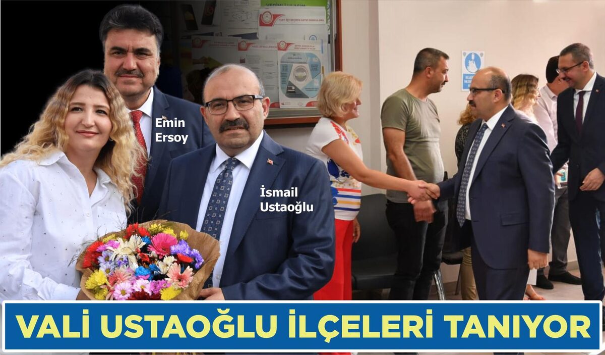 VALİ USTAOĞLU İLÇELERİ TANIYOR   