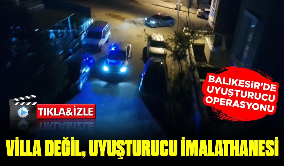 VİLLA DEĞİL, UYUŞTURUCU İMALATHANESİ  