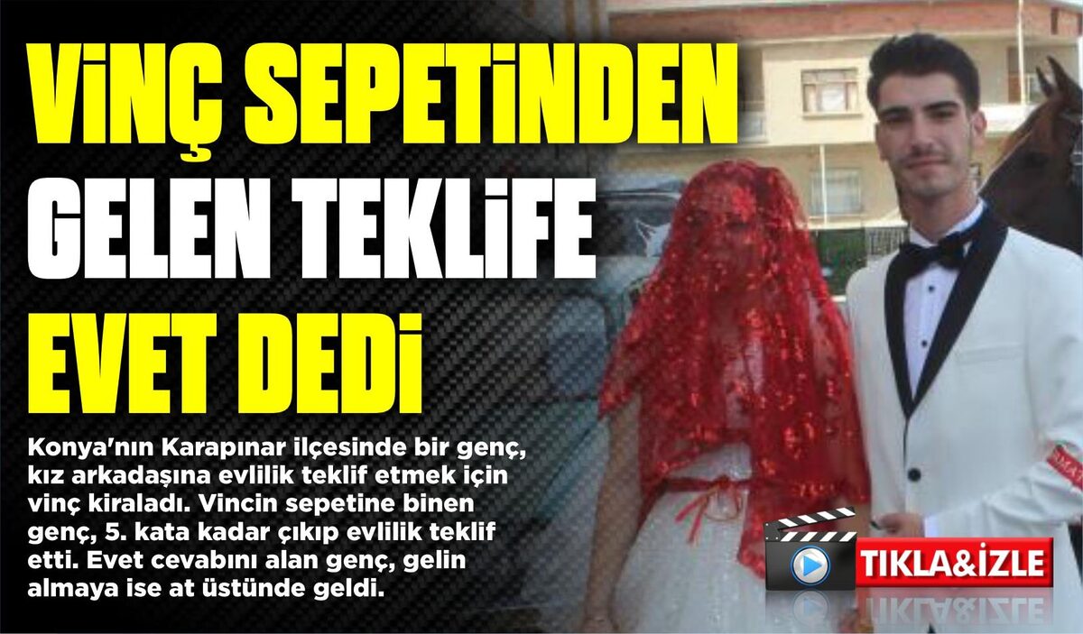 VİNÇ SEPETİNDEN GELEN TEKLİFE EVET DEDİ