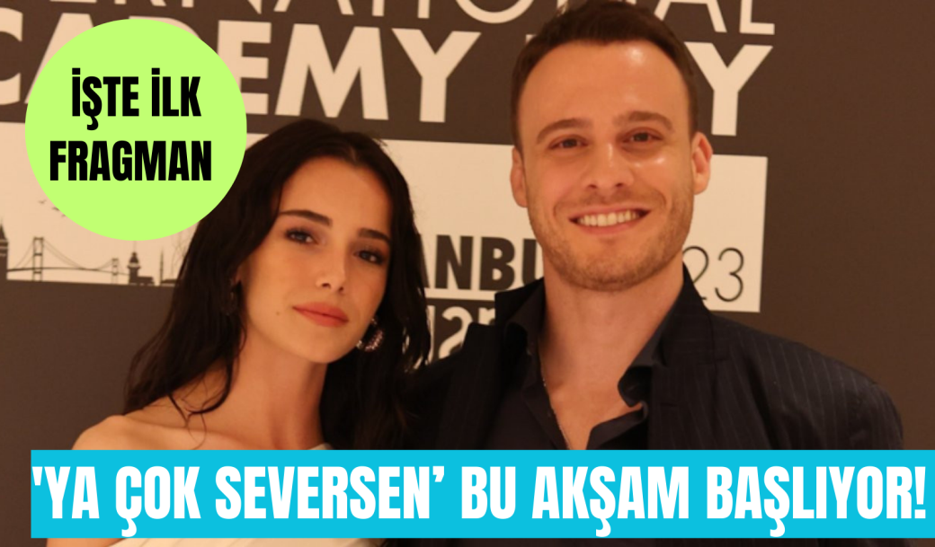 YA ÇOK SEVERSEN’ BU AKŞAM BAŞLIYOR! İŞTE İLK FRAGMAN!