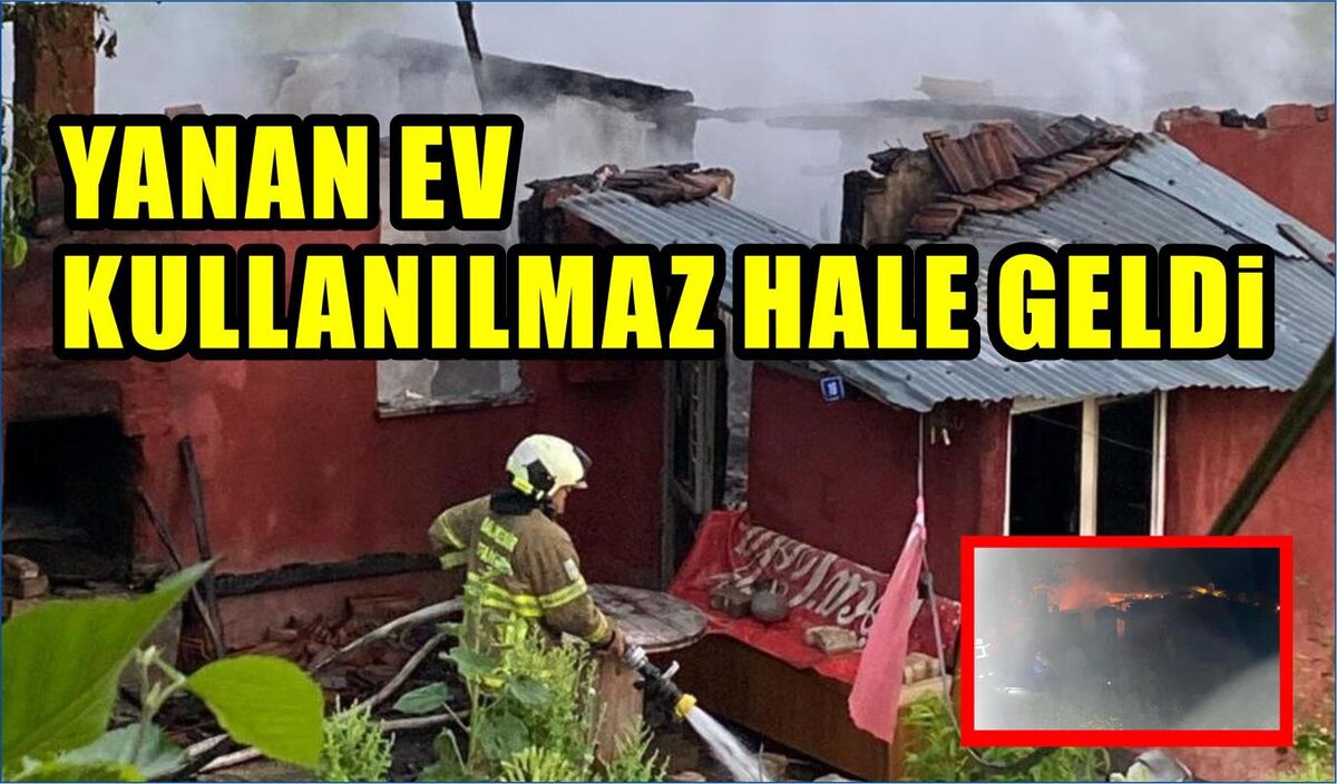 YANAN EV KULLANILMAZ HALE GELDİ