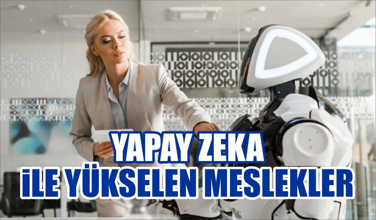 YAPAY ZEKA İLE YÜKSELEN MESLEKLER