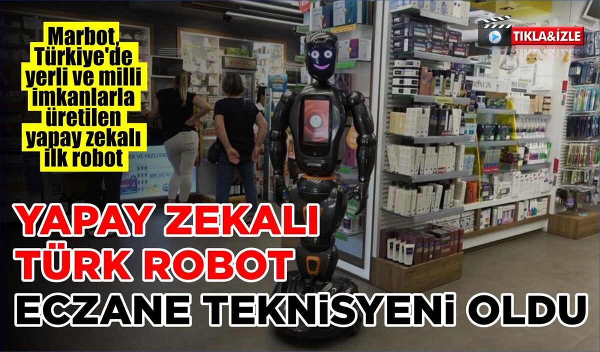 YAPAY ZEKALI TÜRK ROBOT ECZANE TEKNİSYENİ OLDU