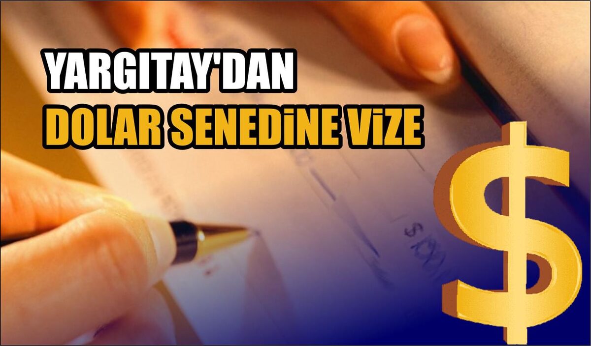 YARGITAY’DAN DOLAR SENEDİNE VİZE  