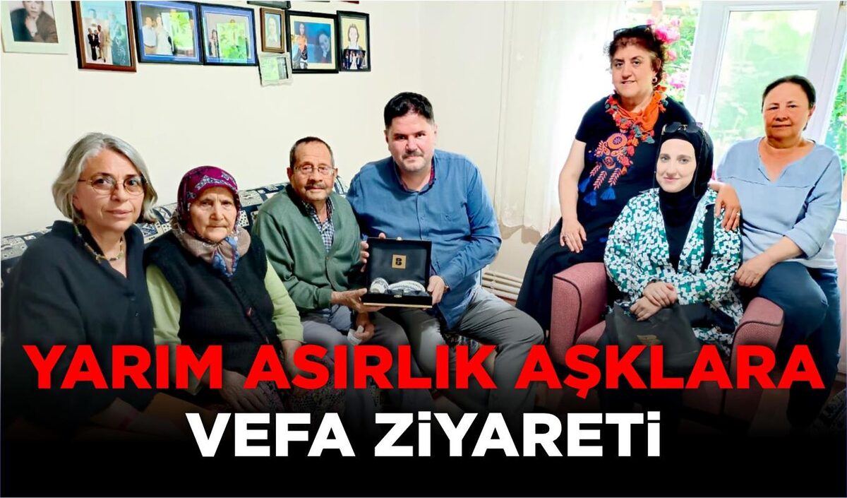 YARIM ASIRLIK AŞKLARA VEFA ZİYARETİ