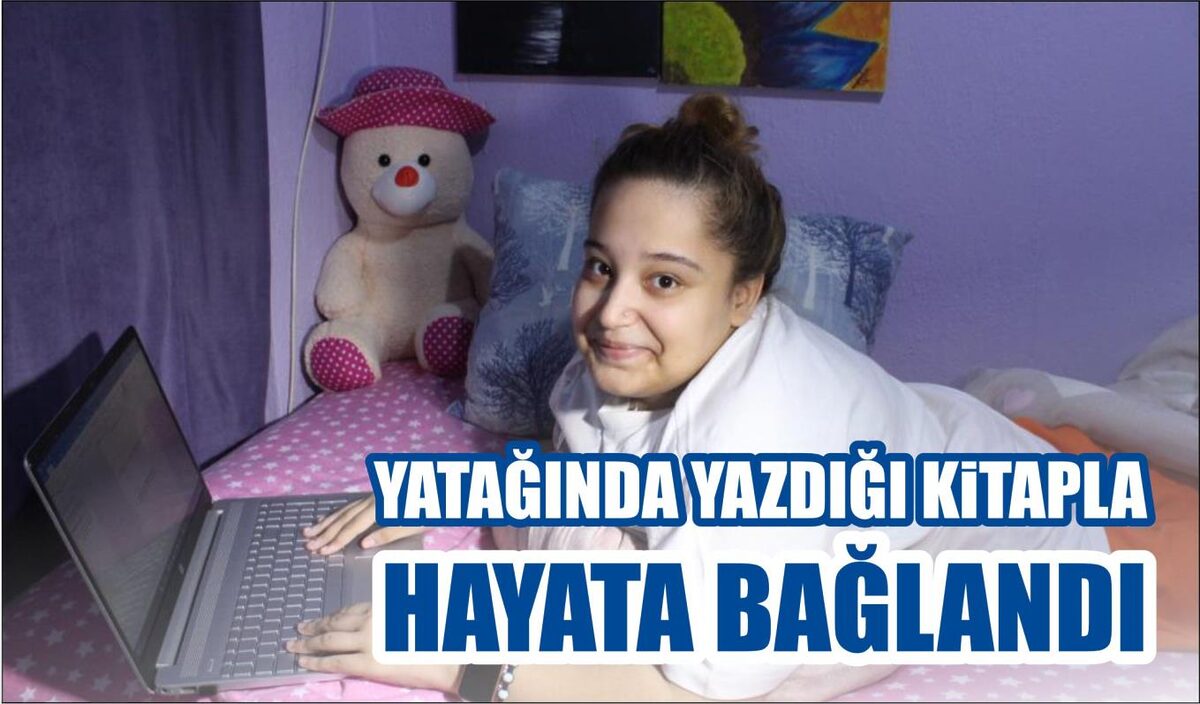 YATAĞINDA YAZDIĞI KİTAPLA HAYATA BAĞLANDI