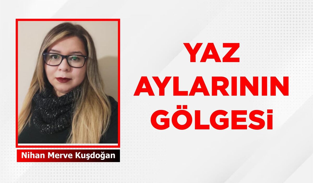 YAZ AYLARININ GÖLGESİ