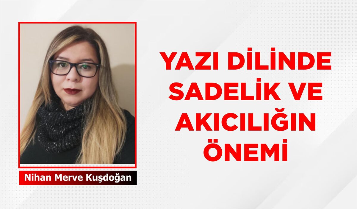 YAZI DİLİNDE SADELİK VE AKICILIĞIN ÖNEMİ