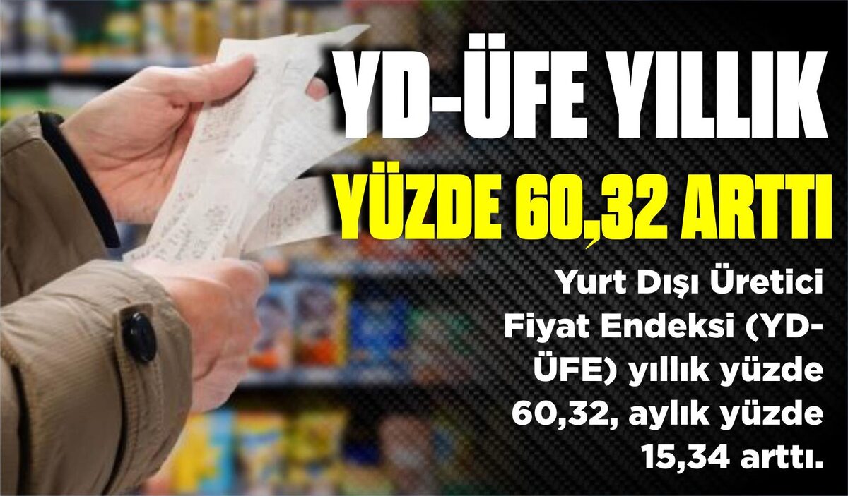 YD-ÜFE YILLIK YÜZDE 60,32 ARTTI