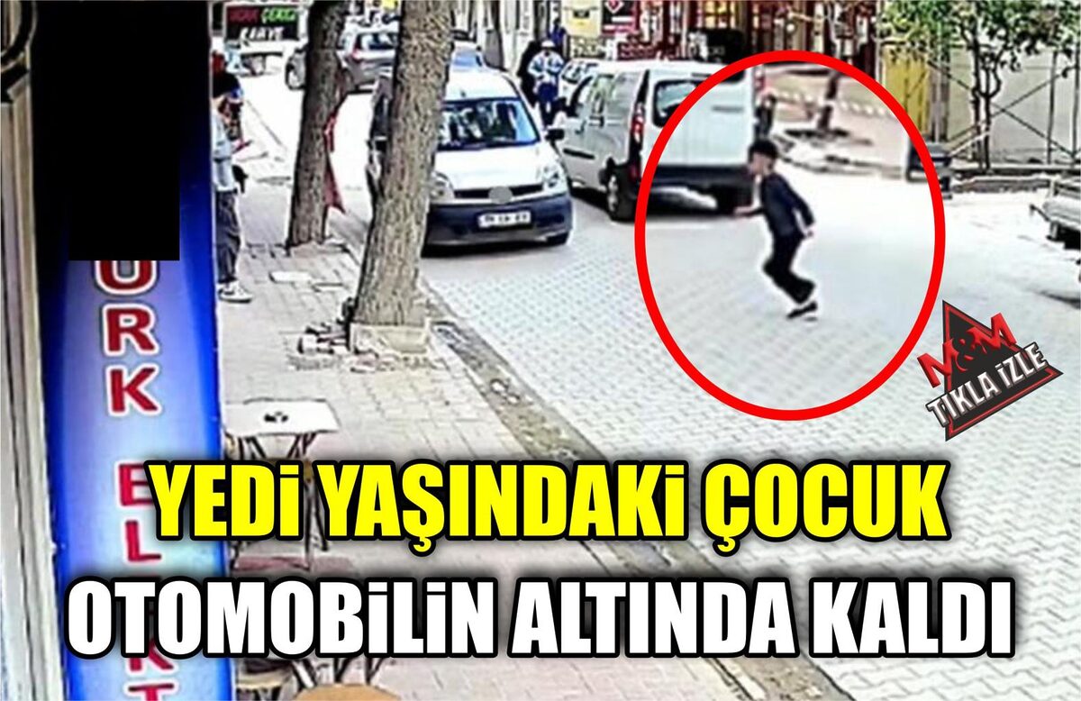 YEDİ YAŞINDAKİ ÇOCUK OTOMOBİLİN ALTINDA KALDI