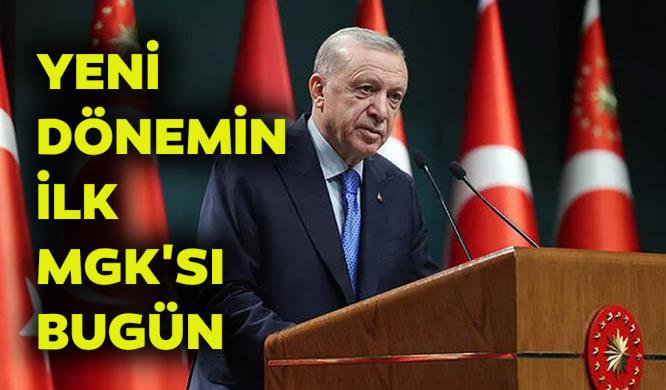 YENİ DÖNEMİN İLK MGK’SI BUGÜN