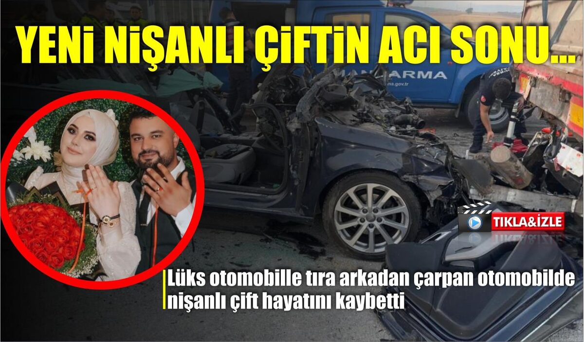 YENİ NİŞANLI ÇİFTİN ACI SONU…