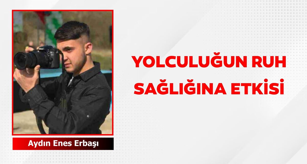 YOLCULUĞUN RUH SAĞLIĞINA ETKİSİ