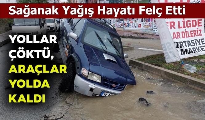 YOLLAR ÇÖKTÜ, ARAÇLAR YOLDA KALDI