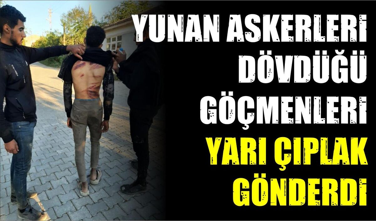 YUNAN ASKERLERİ DÖVDÜĞÜ GÖÇMENLERİ YARI ÇIPLAK GÖNDERDİ  