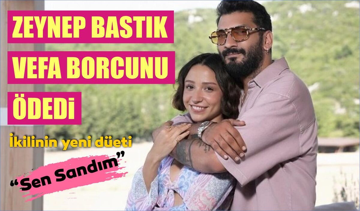 ZEYNEP BASTIK VEFA BORCUNU ÖDEDİ