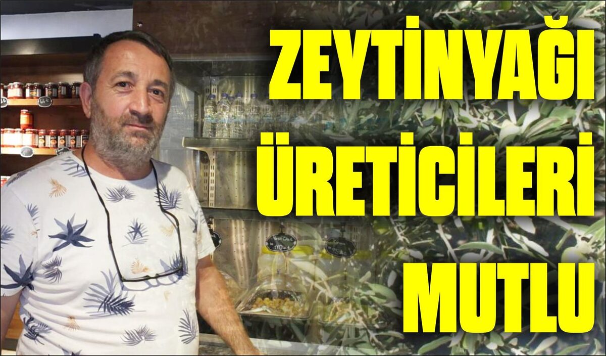 ZEYTİNYAĞI ÜRETİCİLERİ MUTLU