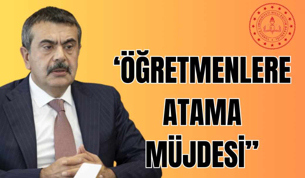 ‘ÖĞRETMENLERE ATAMA MÜJDESİ’’