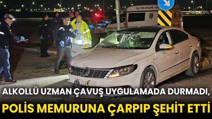 Uygulamada Dur İhtarına Uymayan Uzman Çavuş, Polis Memurunu Şehit Etti