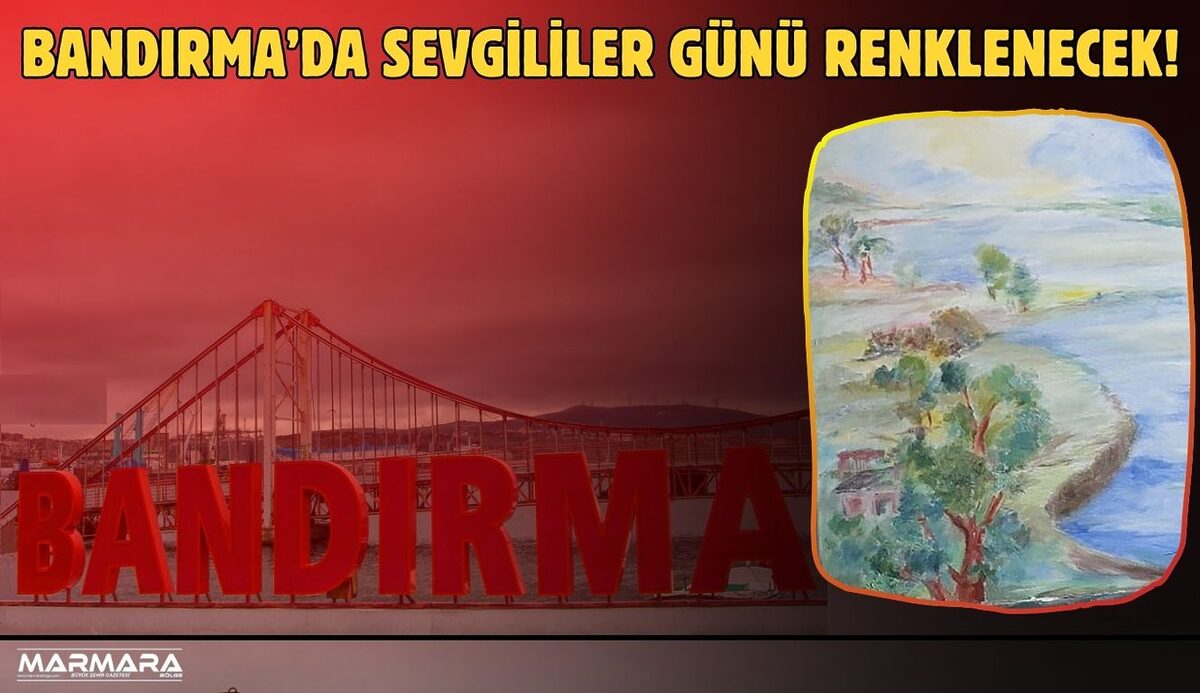 Bandırma, Sevgililer Günü’nü sanatla taçlandırıyor! ‘Aşkın Yeşeren İzleri’ karma sergisi,