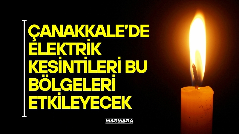 13 Temmuz Pazar günü Çanakkale'nin birçok ilçesinde planlı elektrik kesintileri